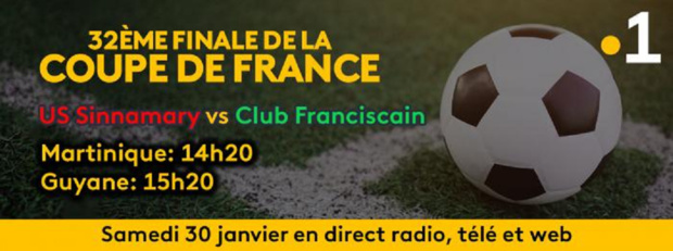 32e Finale de la Coupe de France opposant l'US Sinnamary au Club Franciscain, ce samedi en direct sur les trois antennes de Guyane La 1ère et Martinique La 1ère 32e Finale de la Coupe de France opposant l'US Sinnamary au Club Franciscain, ce samedi en direct sur les trois antennes de Guyane La 1ère et Martinique La 1ère