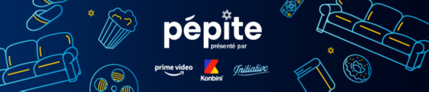Prime Video, accompagné par Initiative, et Konbini  s'associent pour lancer "Pépite"