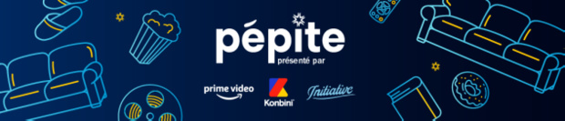 Prime Video, accompagné par Initiative, et Konbini s'associent pour lancer "Pépite" Prime Video, accompagné par Initiative, et Konbini s'associent pour lancer "Pépite"
