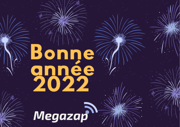 MEGAZAP vous souhaite une belle et heureuse année 2022 !
