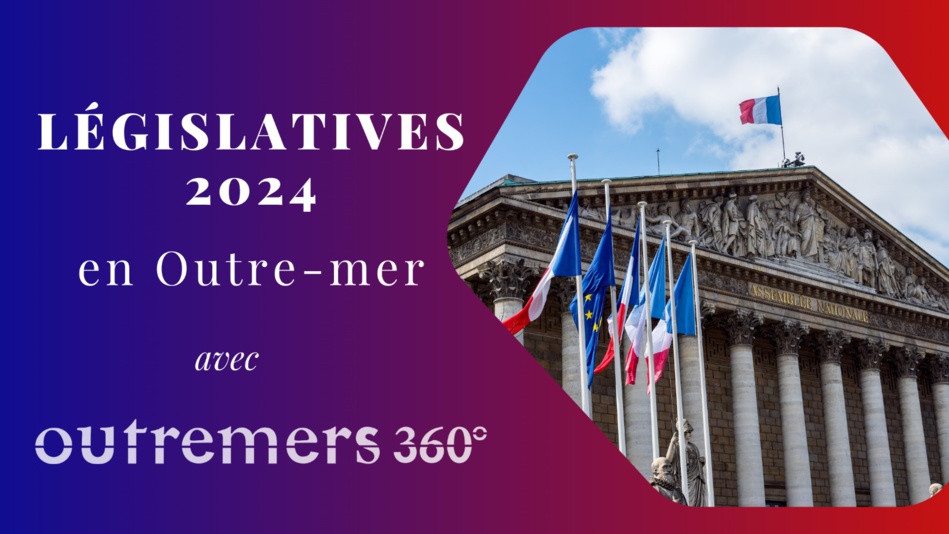 Élections législatives en Outre-Mer, Outremers360 met en place un dispositif spécial Élections législatives en Outre-Mer, Outremers360 met en place un dispositif spécial