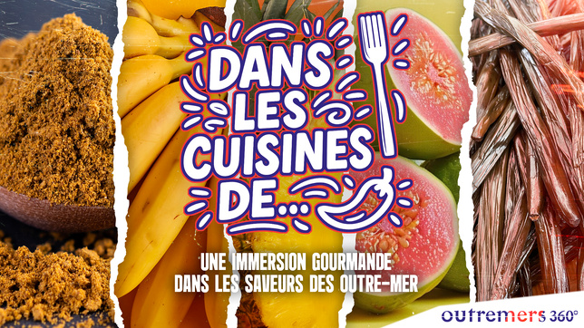 « Dans les cuisines de… » : une immersion gourmande dans les saveurs des Outre-mer avec Outremers 360 « Dans les cuisines de… » : une immersion gourmande dans les saveurs des Outre-mer avec Outremers 360
