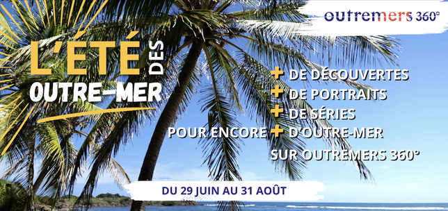 L'été des Outre-mer : Outremers 360° lance une programmation spéciale pour explorer les territoires autrement L'été des Outre-mer : Outremers 360° lance une programmation spéciale pour explorer les territoires autrement