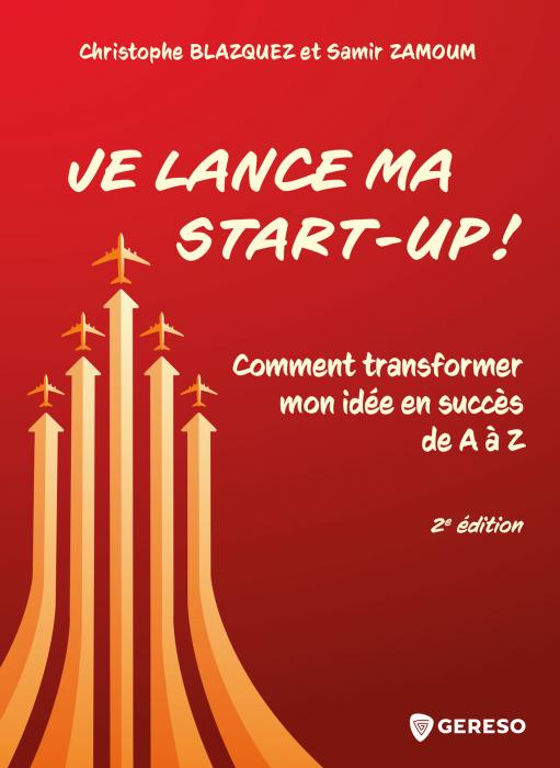 "Je lance ma start-up !": transformez votre idée en succès de A à Z de Christophe Blazquez et Samir Zamoum