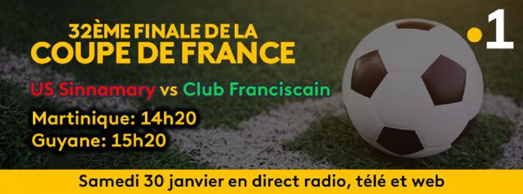 32e Finale de la Coupe de France opposant l'US Sinnamary au Club Franciscain, ce samedi en direct sur les trois antennes de Guyane La 1ère et Martinique La 1ère