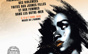 Les Premières Assises Nationales des Violences faites aux Jeunes Filles et aux Femmes dans les Outre-Mer se tiendront du 5 au 7 avril 2019 au Musée de l’Homme