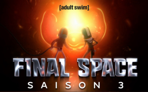 Adult Swim: FINAL SPACE, saison 3 inédite juste après les US, à partir du 22 mars en SVOD 