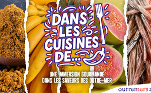 « Dans les cuisines de… » : une immersion gourmande dans les saveurs des Outre-mer avec Outremers 360