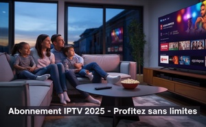 Abonnement IPTV : Guide complet pour bien choisir en 2025