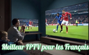Meilleur IPTV pour les Français : Comment choisir l’abonnement idéal ?