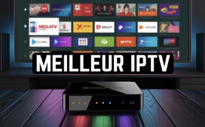Meilleur IPTV 2026 : Les 7 Top Abonnements IPTV en France