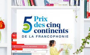 Prix des cinq continents de la Francophonie : un appel à candidatures pour célébrer la diversité littéraire mondiale