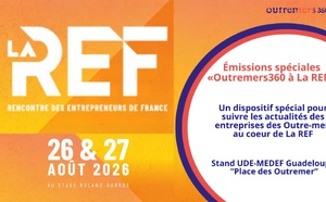 LA REF 2026 : Outremers360 déploie un dispositif spécial pour faire entendre la voix des économies ultramarines