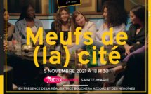 Pré-ouverture du Festival du Film au féminin : Projection du film "Meufs de (La) Cité" en présence de la réalisatrice Bouchera Azzouz et des héroïnes