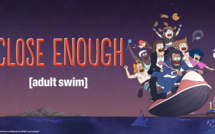 La saison 3 inédite de CLOSE ENOUGH dès le 30 mai sur Adult Swim